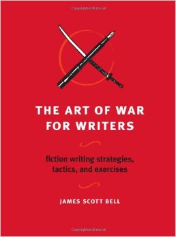 The Art of War for Writers: Fiction Writing Strategies, Tactics, and Exercises