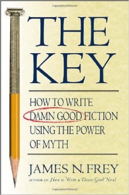 The Key: How to Write Damn Good Fiction Using the Power of Myth